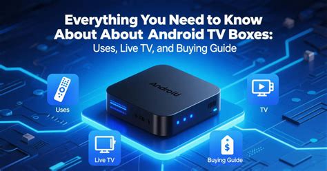 Everything You Need to Know About Android TV Boxes