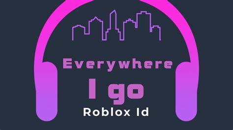 Everywhere I go - Roblox ID