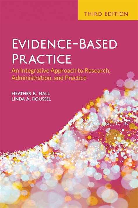 Evidence-Based Practice: An Integrative Approach To Research Administration And Practice Highlights
