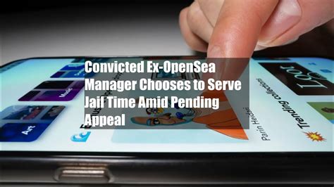 Ex-OpenSea Exec Chooses Jail Over Appeal, Hits Reset Button