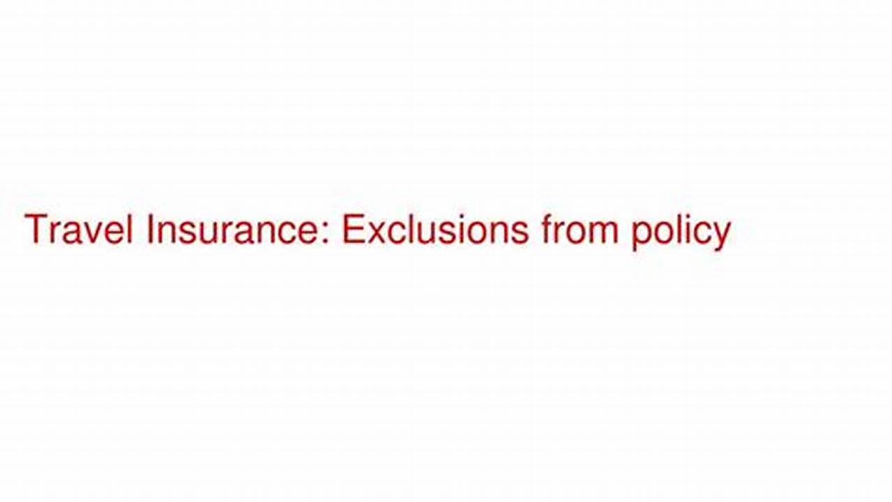 Exclusions, Travel Insurance