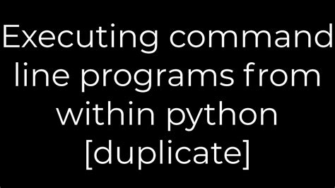 th?q=Executing Command Line Programs From Within Python [Duplicate] - Top Python Tips: How to Execute Command Line Programs from Within Python [Duplicate]