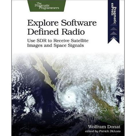 Explore Software Defined Radio: Use SDR To Receive Satellite Images And Space Signals