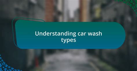 Exploring Different Car Wash Types Near Me