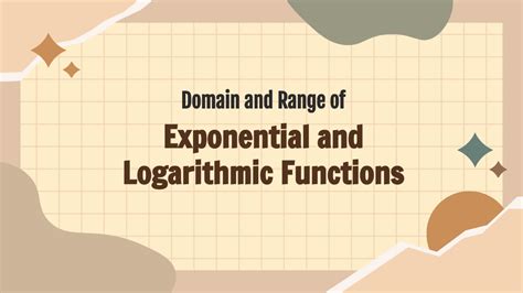 Exponential and Logarithmic Functions Domain
