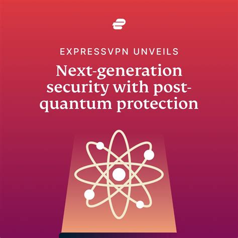 ExpressVPN&rsquo;s post-quantum protections