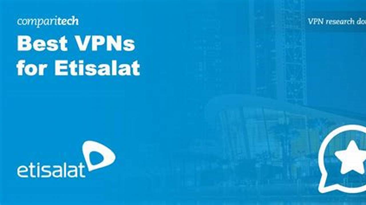 3 Best VPNs for Etisalat & UAE That Still Work in 2022