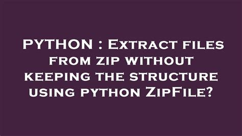 th?q=Extract Files From Zip Without Keeping The Structure Using Python Zipfile? - Python Zipfile: Extract Files Without Structure from Zip