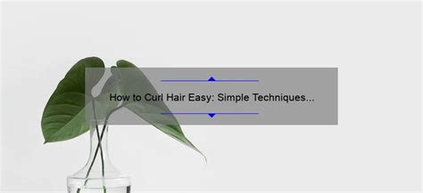 FAQ Your Questions On Easy Hair Curling Answered
