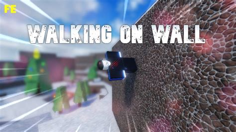 FE Walk On Walls Script (pastebin) - YouTube