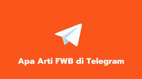 Arti FWB di Telegram: Teman dengan Keuntungan di Era Digital