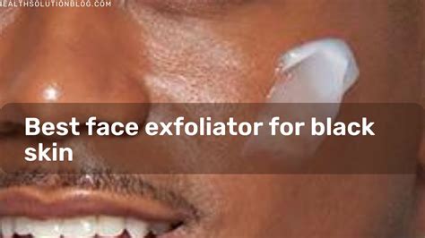 Top 10 Best Face Exfoliators for Black Skin
