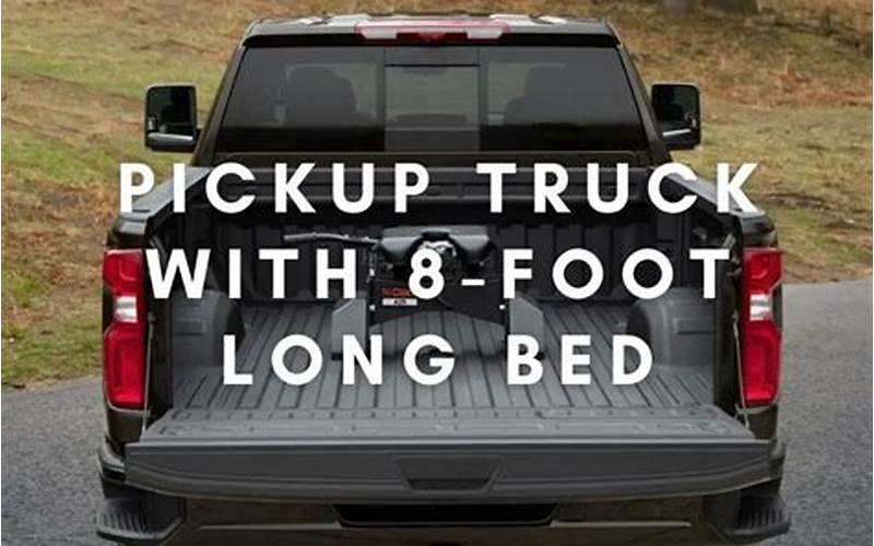 Factors To Consider For 8 Ft Bed Trucks