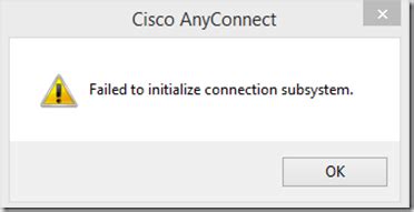 Failed to initialize connection subsystem in Cisco AnyConnect error fix