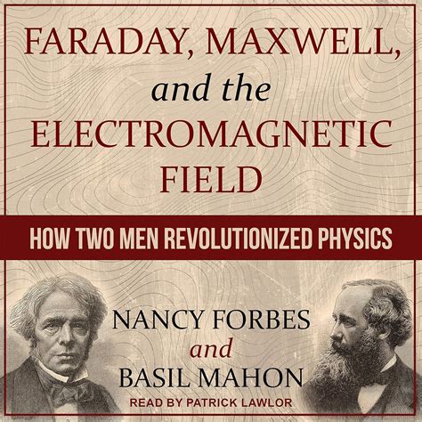 Faraday Maxwell And The Electromagnetic Field: How Two Men Revolutionized Physics