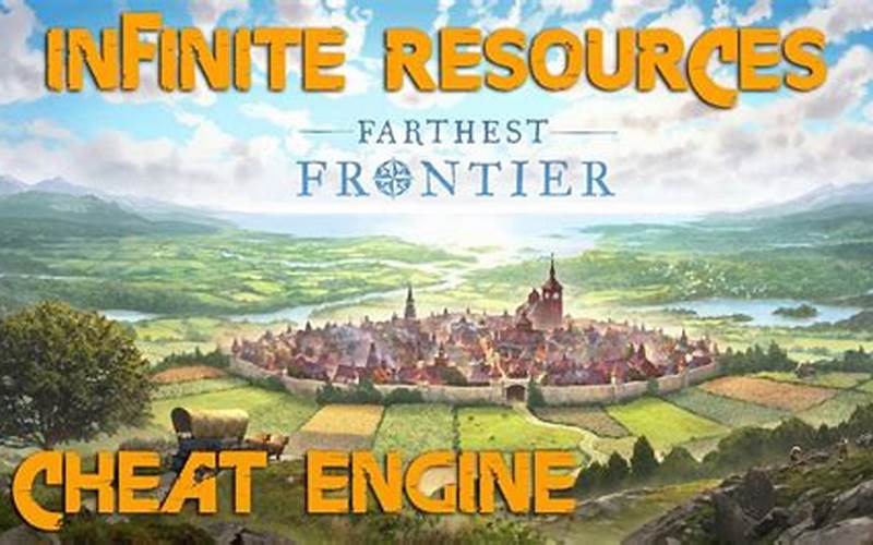 Farthest Frontier Cheat Engine: Unlocking the Secrets of the Game
