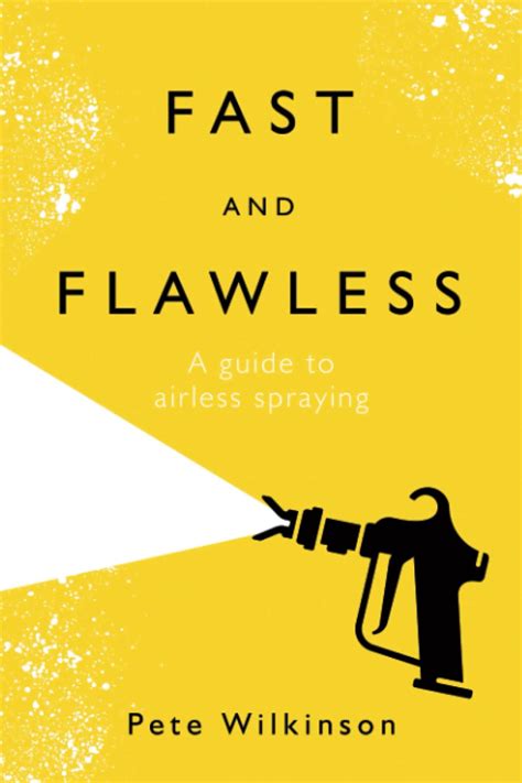 Fast And Flawless: A Guide To Airless Spraying