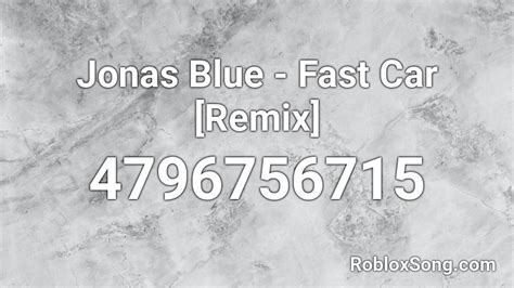 Fast Car : Jonas Blue - Roblox Song ID - Roblox Music