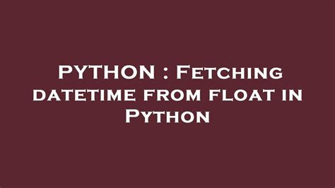 th?q=Fetching Datetime From Float In Python - Convert Float to Datetime in Python with Simple Code