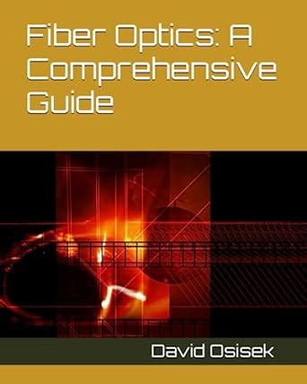 Fiber Optics: A Comprehensive Guide