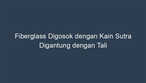 Fiberglass Digosok dengan Kain Sutra Digantung dengan Tali