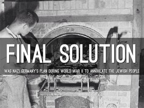 The Ultimate Definition of the Final Solution in World War Two: Decoding the Infamous Nazi Plan for Genocide