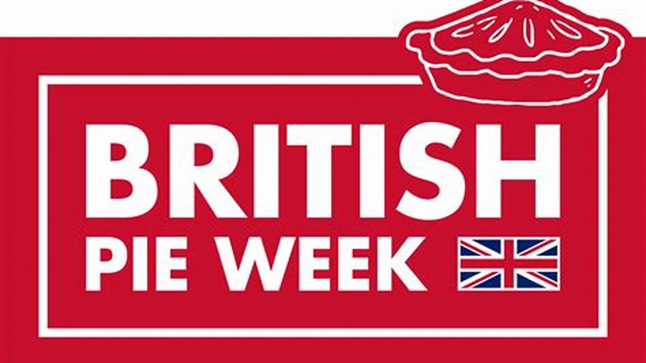 Find Out The Dates, History And Traditions Of British Pie Week., 2024