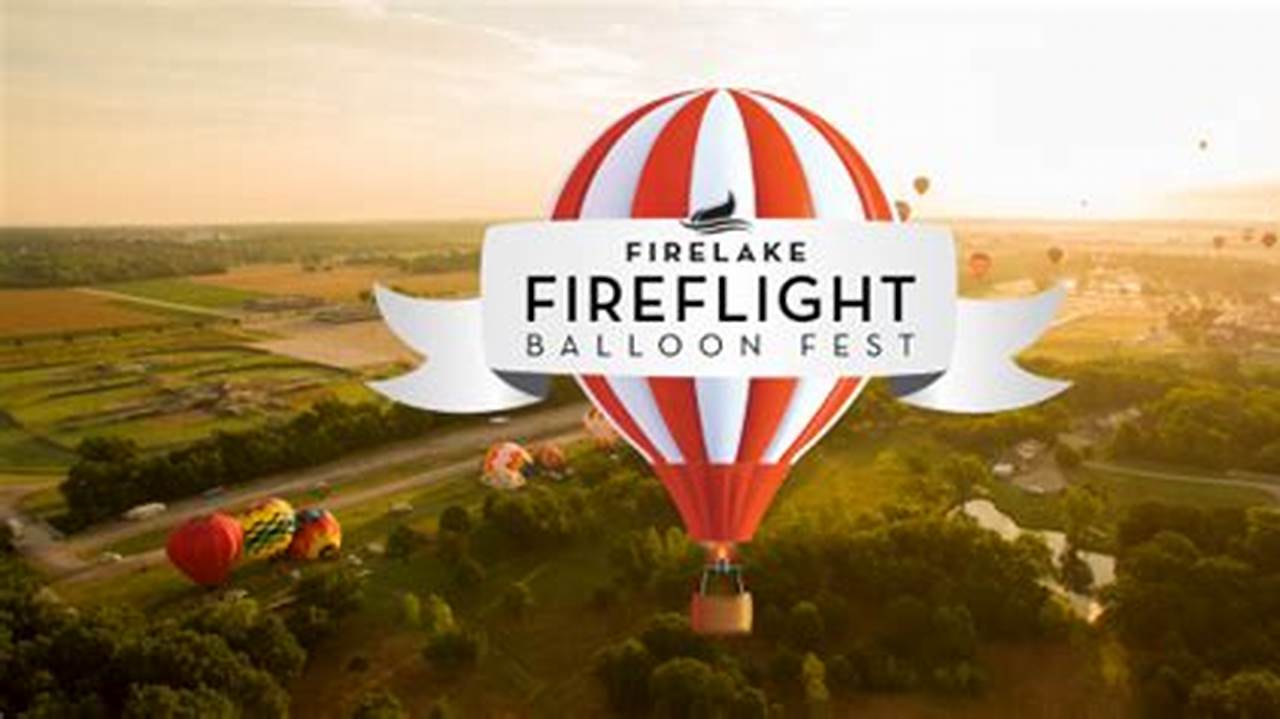 Firelake Balloon Festival 2024 Dates