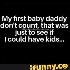 First Baby Daddy Don T Count Meme