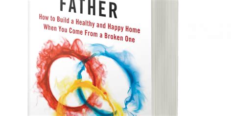 First Generation Father: How To Build A Healthy And Happy Home When You Come From A Broken One