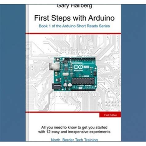 First Steps With Arduino: Book 1 Of The Arduino Short Reads Series Highlights