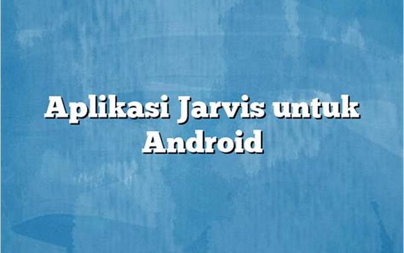 Fitur Aplikasi Jarvis Untuk Android