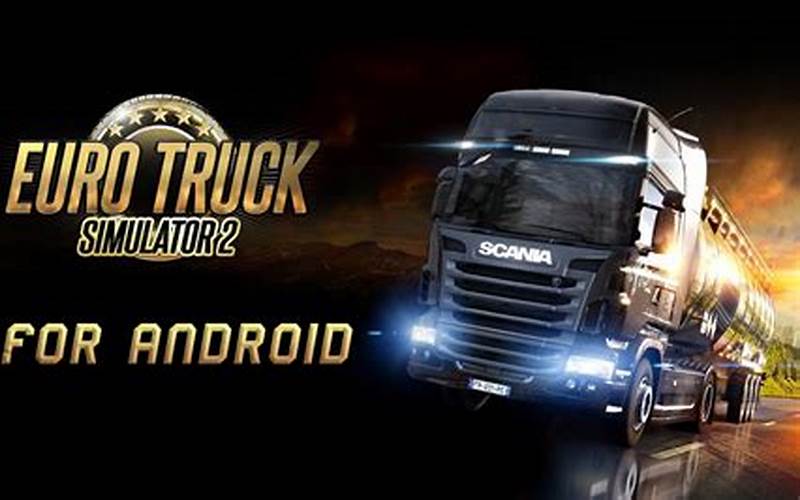 Fitur-Fitur Menarik Dalam Euro Truck Simulator 2 Android Mod Apk