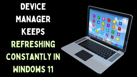 Fix Device Manager Keeps Refreshing in Windows 11