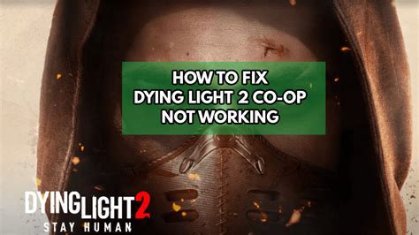 Fix Dying Light 2 Co-Op Not Working on PC/Xbox/PS4