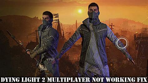 Fix Dying Light 2 Multiplayer Not Working