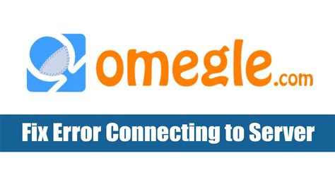 Fix Omegle Error Connecting To Server