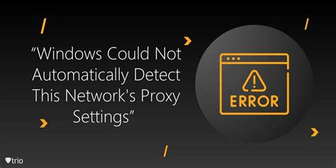 Fixing Windows Could Not Automatically Detect This Network’s Proxy Settings Error