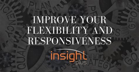 Flexibility and Responsiveness