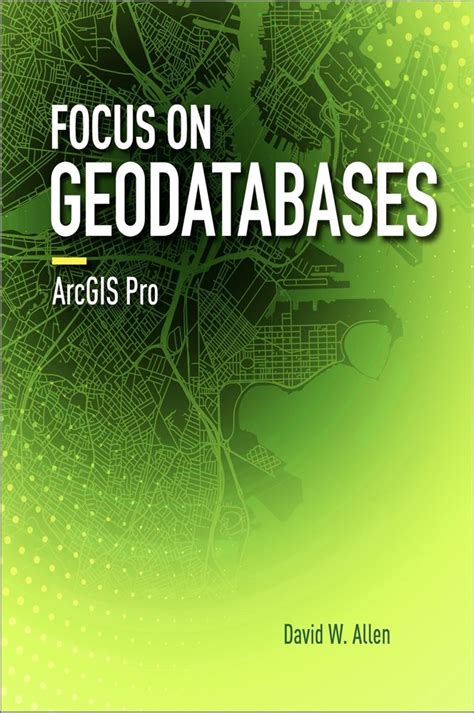 Focus On Geodatabases In ArcGIS Pro