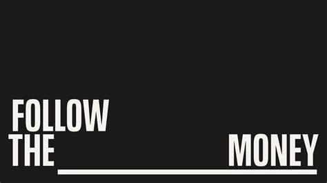 Follow the money