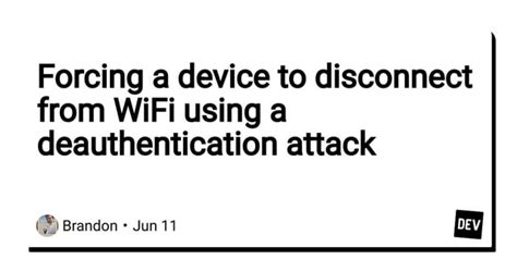 Forcing a device to disconnect from WiFi using a deauthentication 