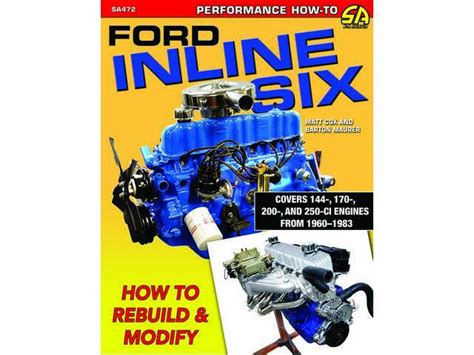 Ford Inline Six: How To Rebuild & Modify