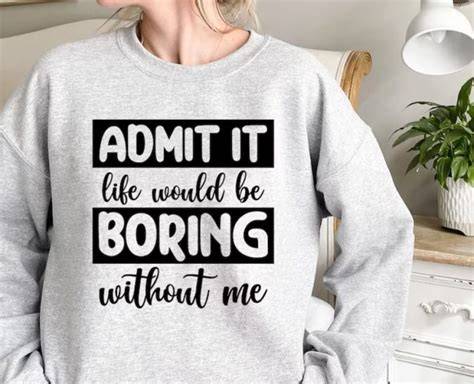 Download Free Admit it... life would be boring without me - SVG file Cricut SVG