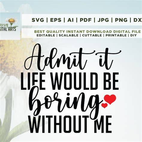 Download Free Admit it... life would be boring without me - SVG file for Cricut Machine