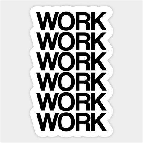 Download Free All I Do Is Work Work Work Work Work Work Images