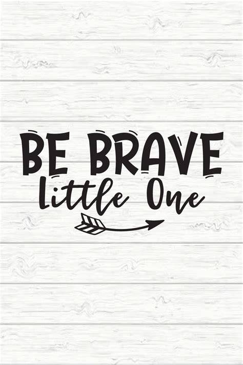 Download Free Be Brave Little One For Crafts