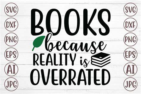 Download Free Books Because reality Is overrated SVG Cut File Files