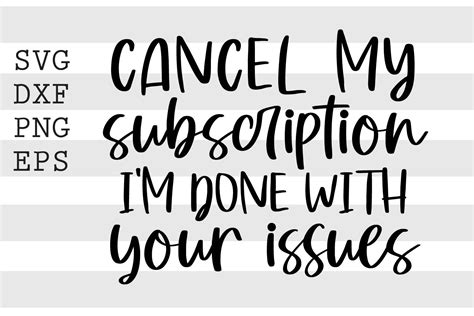 Download Free Cancel My Subscription I Am Done With Your Issues SVG Cut File Commercial Use DXF Files