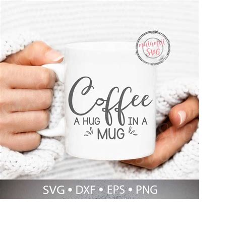 Download Free Coffee Is A Hug In A Mug SVG Cut File Files For Crafts